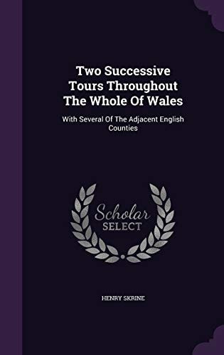 Two Successive Tours Throughout The Whole Of Wales With Several Of The Adjacent English Counties