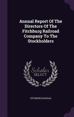 Annual Report Of The Directors Of The Fitchburg Railroad Company To The Stockholders