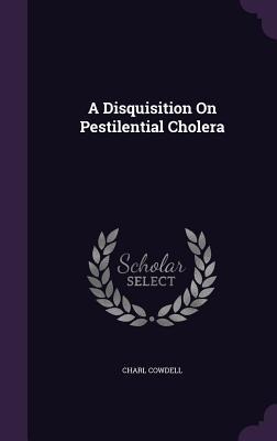 A Disquisition On Pestilential Cholera