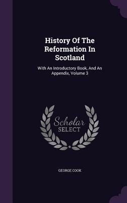 History Of The Reformation In Scotland: With An Introductory Book, And An Appendix, Volume 3