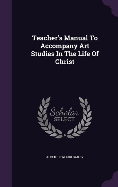 Teachers Manual To Accompany Art Studies In The Life Of Christ