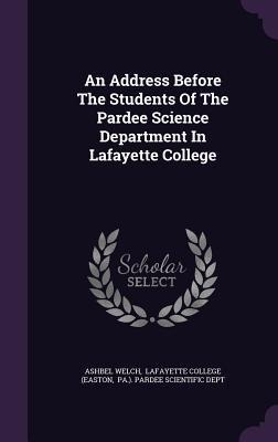 An Address Before The Students Of The Pardee Science Department In Lafayette College
