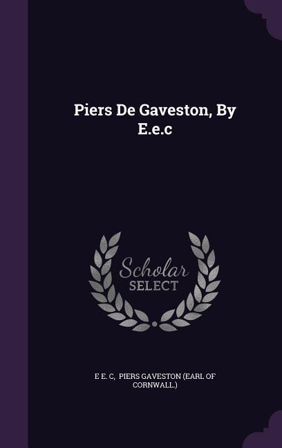 Piers De Gaveston, By E.e.c