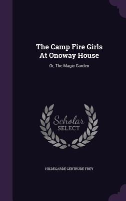 The Camp Fire Girls At Onoway House: Or, The Magic Garden