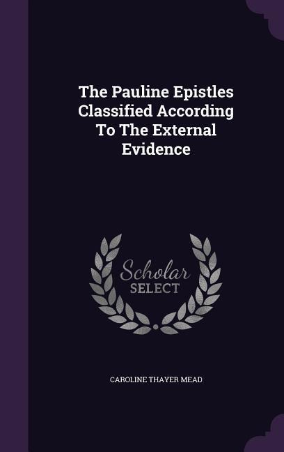 The Pauline Epistles Classified According To The External Evidence