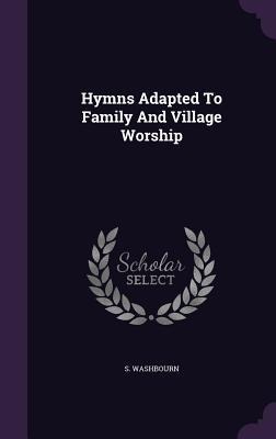 Hymns Adapted To Family And Village Worship
