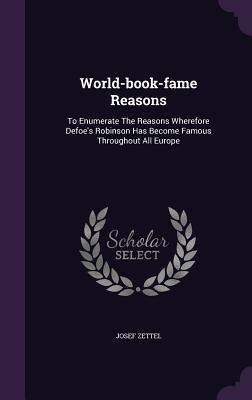 World-book-fame Reasons: To Enumerate The Reasons Wherefore Defoe's Robinson Has Become Famous Throughout All Europe