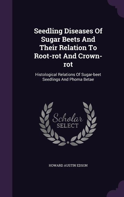 Seedling Diseases Of Sugar Beets And Their Relation To Root-rot And Crown-rot: Histological Relations Of Sugar-beet Seedlings And Phoma Betae