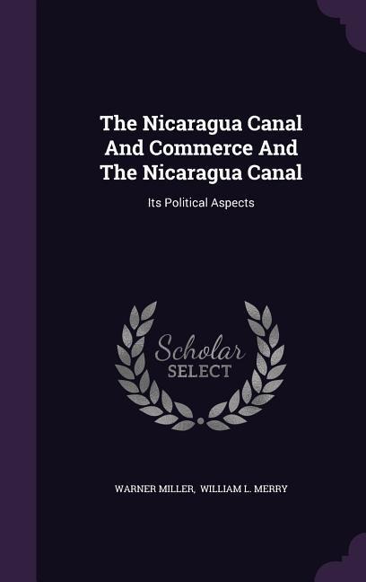 The Nicaragua Canal And Commerce And The Nicaragua Canal: Its Political Aspects