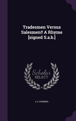 Tradesmen Versus Salesmen!! A Rhyme [signed S.a.b.]