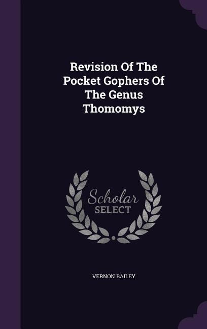Revision Of The Pocket Gophers Of The Genus Thomomys