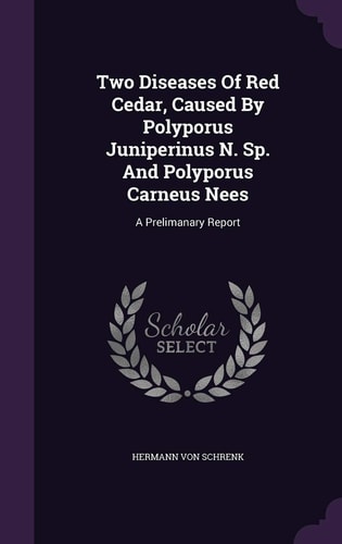 Two Diseases Of Red Cedar, Caused By Polyporus Juniperinus N. Sp. And Polyporus Carneus Nees A Prelimanary Report