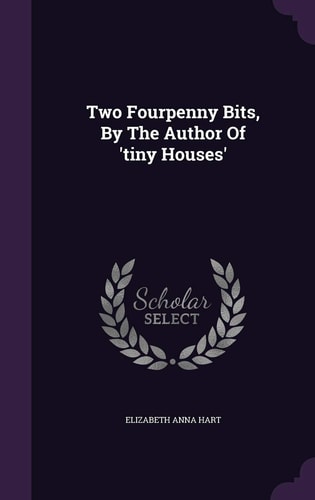 Two Fourpenny Bits, By The Author Of 'tiny Houses'