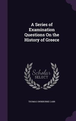 A Series of Examination Questions On the History of Greece