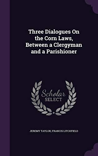 Three Dialogues On the Corn Laws, Between a Clergyman and a Parishioner