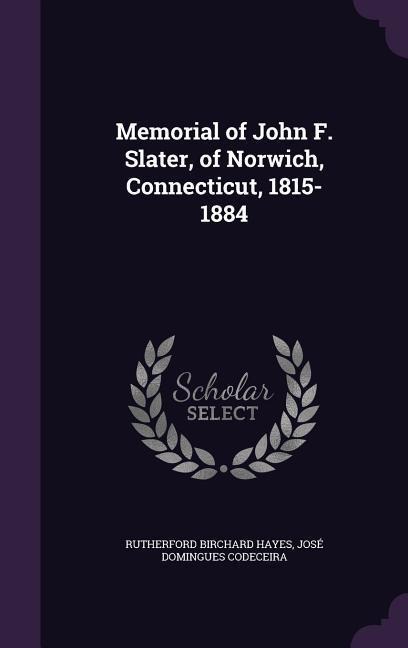 Memorial of John F. Slater, of Norwich, Connecticut, 1815-1884