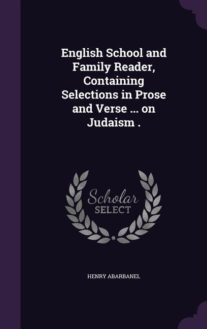 English School and Family Reader, Containing Selections in Prose and Verse ... on Judaism .