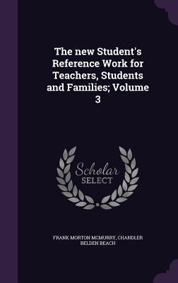 The new Students Reference Work for Teachers, Students and Families; Volume 3