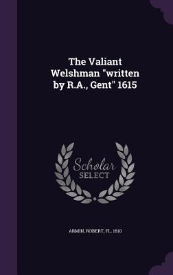 The Valiant Welshman written by R.A., Gent 1615