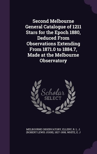 Second Melbourne General Catalogue of 1211 Stars for the Epoch 1880, Deduced From Observations Extending From 1871.0 to 1884.7, Made at the Melbourne Observatory
