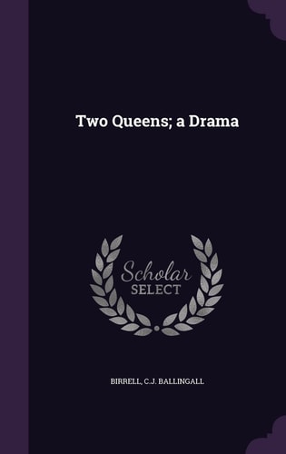 Two Queens; a Drama