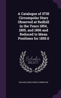 A Catalogue of 3735 Circumpolar Stars Observed at Redhill in the Years 1854, 1855, and 1856 and Reduced to Mean Positions for 1855.0