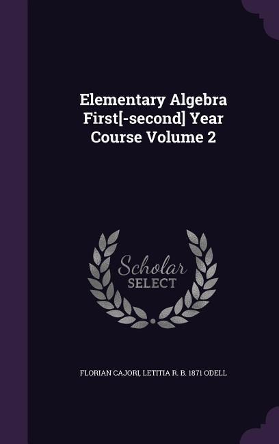Elementary Algebra First[-second] Year Course Volume 2