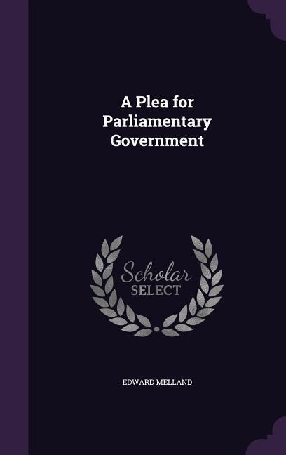 A Plea for Parliamentary Government