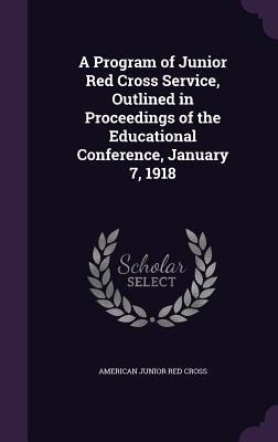 A Program of Junior Red Cross Service, Outlined in Proceedings of the Educational Conference, January 7, 1918