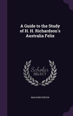 A Guide to the Study of H. H. Richardsons Australia Felix