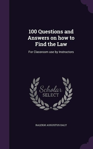 100 Questions and Answers on How to Find the Law For Classroom Use by Instructors