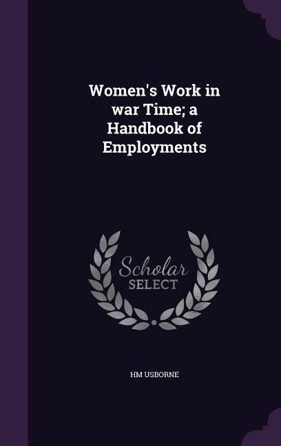 Womens Work in war Time; a Handbook of Employments