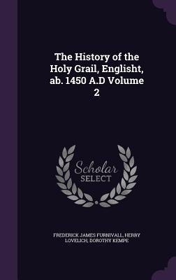 The History of the Holy Grail, Englisht, ab. 1450 A.D Volume 2