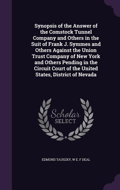 Synopsis of the Answer of the Comstock Tunnel Company and Others in the Suit of Frank J. Symmes and Others Against the Union Trust Company of New York and Others Pending in the Circuit Court of the United States, District of Nevada