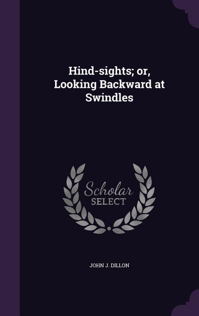 Hind-sights; or, Looking Backward at Swindles