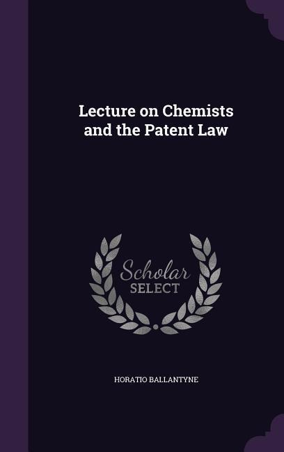 Lecture on Chemists and the Patent Law