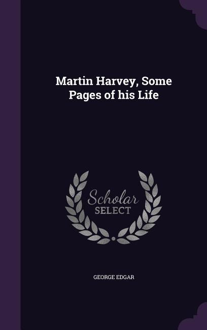 Martin Harvey, Some Pages of his Life
