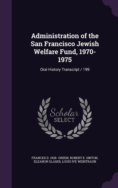 Administration of the San Francisco Jewish Welfare Fund, 1970-1975: Oral History Transcript / 199