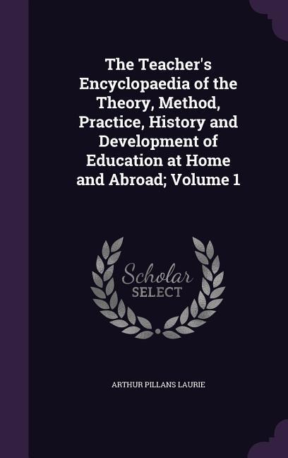 The Teachers Encyclopaedia of the Theory, Method, Practice, History and Development of Education at Home and Abroad; Volume 1