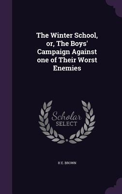 The Winter School, or, The Boys Campaign Against one of Their Worst Enemies