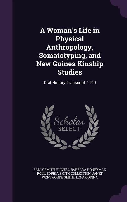 A Womans Life in Physical Anthropology, Somatotyping, and New Guinea Kinship Studies: Oral History Transcript / 199