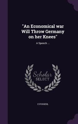 "An Economical war Will Throw Germany on her Knees": A Speech ...
