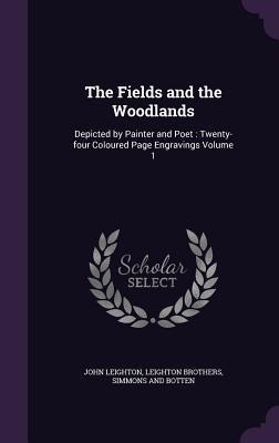 The Fields and the Woodlands: Depicted by Painter and Poet: Twenty-four Coloured Page Engravings Volume 1