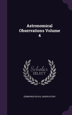 Astronomical Observations Volume 4