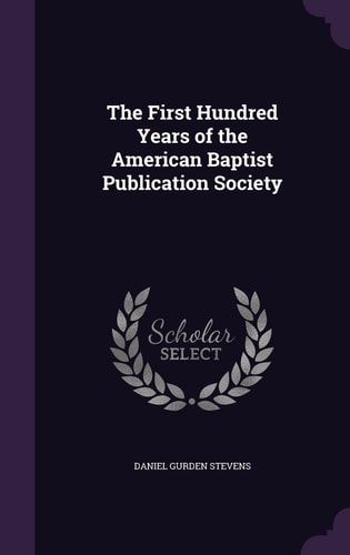 The First Hundred Years of the American Baptist Publication Society