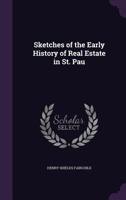Sketches of the Early History of Real Estate in St. Pau