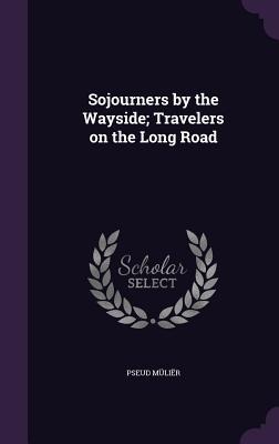 Sojourners by the Wayside; Travelers on the Long Road