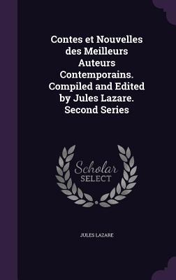 Contes et Nouvelles des Meilleurs Auteurs Contemporains. Compiled and Edited by Jules Lazare. Second Series