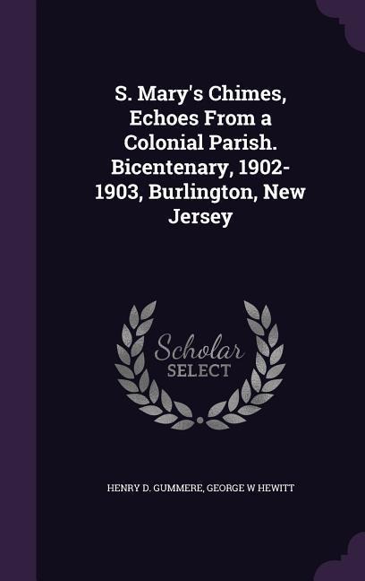 S. Marys Chimes, Echoes From a Colonial Parish. Bicentenary, 1902-1903, Burlington, New Jersey