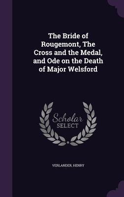 The Bride of Rougemont, The Cross and the Medal, and Ode on the Death of Major Welsford